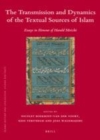 Image for The transmission and dynamics of the textual sources of Islam: essays in honour of Harald Motzki