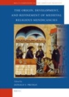 Image for The origin, development, and refinement of medieval religious mendicancies