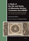Image for A study of the life and works of Athanasius Kircher, &#39;Germanus incrediblus&#39;: with a selection of his unpublished correspondence and an annotated translation of his autobiography