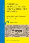 Image for Christian Hebraism in the Reformation era (1500-1660): authors, books, and the transmission of Jewish learning : v. 13