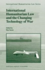 Image for International humanitarian law and the changing technology of war : volume 41