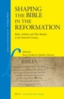 Image for Shaping the Bible in the Reformation: books, scholars, and their readers in the sixteenth century