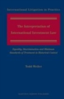 Image for The interpretation of international investment law: equality, discrimination and minimum standards of treatment in historical context