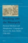 Image for Breaking into the monopoly: provincial merchants and manufacturers&#39; campaigns for access to the Asian market, 1790-1833