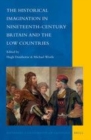 Image for The historical imagination in nineteenth-century Britain and the Low Countries