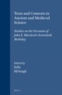 Image for Texts and Contexts in Ancient and Medieval Science: Studies on the Occasion of John E. Murdoch&#39;s Seventieth Birthday