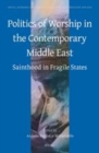 Image for Politics of worship in the contemporary Middle East: sainthood in fragile states : 111