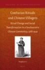 Image for Confucian rituals and Chinese villagers ritual change and social transformation in a southeastern Chinese community, 1368-1949