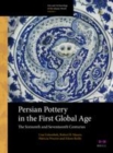 Image for Persian pottery in the first global age: the sixteenth and seventeenth centuries : volume 1