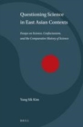 Image for Questioning science in East Asian contexts: essays on science, Confucianism, and the comparative history of science