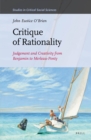 Image for Critique of Rationality: Judgement and Creativity from Benjamin to Merleau-Ponty