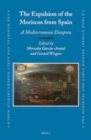 Image for The expulsion of the Moriscos from Spain: a Mediterranean diaspora : volume 56