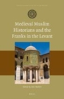 Image for Medieval Muslim historians and the Franks in the Levant