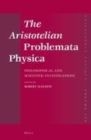 Image for The Aristotelian Problemata physica: philosophical and scientific investigations