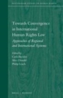Image for Towards convergence in international human rights law: approaches of regional and international systems : volume 5