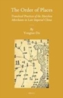 Image for The order of places: translocal practices of the Huizhou merchants in late imperial China