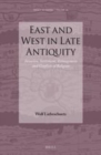 Image for East and West in Late Antiquity: Invasion, Settlement, Ethnogenesis and Conflicts of Religion