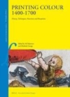Image for Printing colour 1400-1700: history, techniques, functions and receptions : VOLUME 32