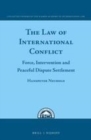 Image for The law of international conflicts: force, intervention and peaceful dispute settlement