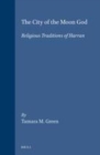 Image for The City of the Moon God: Religious Traditions of Harran