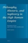 Image for Philosophy, Rhetoric, and Sophistry in the High Roman Empire: Maximus of Tyre and Twelve Other Intellectuals : 385