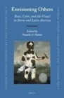 Image for Envisioning others: race, color, and the visual in Iberia and Latin America