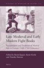 Image for Late medieval and early modern fight books: transmission and tradition of martial arts in Europe (14th-17th centuries) : Volume 112