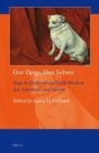 Image for Our dogs, our selves: dogs in Medieval and early modern art, literature, and society