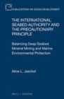 Image for The international seabed authority and the pre-cautionary principle: balancing deep seabed mineral mining and marine environmental protection