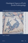 Image for Ontological Aspects of Early Jewish Anthropology: The Malleable Self and the Presence of God