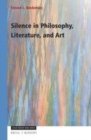 Image for Silence in Philosophy, Literature, and Art