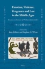 Image for Emotion, Violence, Vengeance and Law in the Middle Ages: Essays in Honour of William Ian Miller