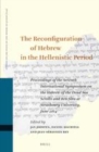 Image for The Reconfiguration of Hebrew in the Hellenistic Period: Proceedings of the Seventh International Symposium on the Hebrew of the Dead Sea Scrolls and Ben Sira at Strasbourg University, June 2014