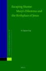 Image for Escaping Shame: Mary&#39;s Dilemma and the Birthplace of Jesus