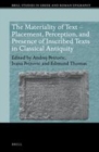 Image for The Materiality of Text - Placement, Perception, and Presence of Inscribed Texts in Classical Antiquity
