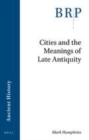 Image for Cities and the Meanings of Late Antiquity