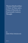 Image for Thomas Bradwardine: A View of Time and a Vision of Eternity in Fourteenth-Century Thought