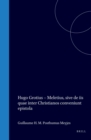 Image for Hugo Grotius - Meletius, sive de iis quae inter Christianos conveniunt epistola: Critical Edition with Translation, Commentary and Introduction by G.H.M. Posthumus Meyjes.