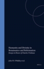 Image for Humanity and Divinity in Renaissance and Reformation: Essays in Honor of Charles Trinkaus