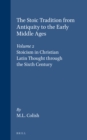 Image for The Stoic Tradition from Antiquity to the Early Middle Ages, Volume 2. Stoicism in Christian Latin Thought through the Sixth Century