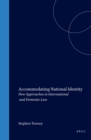Image for Accommodating national identity: new approaches in international and domestic law