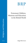 Image for Protestant Children, Missions and Education in the British World