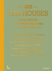 Image for 150 Tea Houses You Need to Visit Before You Die