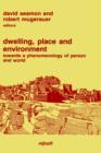 Image for Dwelling, Place and Environment : Towards a Phenomenology of Person and World