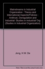 Image for Mainstreams in Industrial Organization : Theory and International Aspects/Policies : Antitrust, Deregulation and Industrial