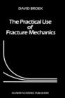 Image for The Practical Use of Fracture Mechanics