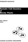 Image for Somatic Cell Genetics of Woody Plants : Proceedings of the IUFRO Working Party S2. 04–07 Somatic Cell Genetics, held in Grosshansdorf, Federal Republic of Germany, August 10–13, 1987