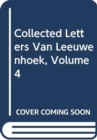 Image for Collected Letters Van Leeuwenhoek, Volume 4