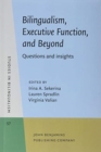 Image for Bilingualism, Executive Function, and Beyond : Questions and insights