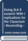 Image for Doing SLA research with implications for the classroom reconciling methodological demands and pedagogical applicability